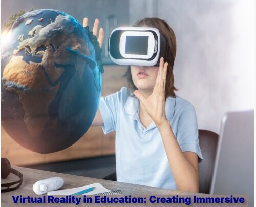 Virtual Reality in Education: Creating Immersive Learning Experiences