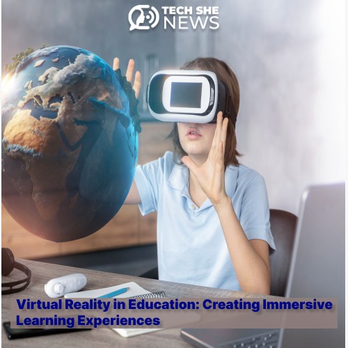 Virtual Reality in Education: Creating Immersive Learning Experiences