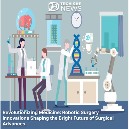 Revolutionizing Medicine: Robotic Surgery Innovations Shaping the Bright Future of Surgical Advances