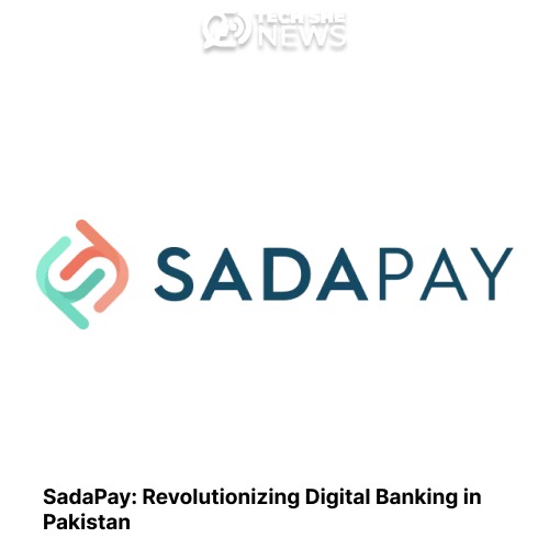 SadaPay: Revolutionizing Digital Banking in Pakistan