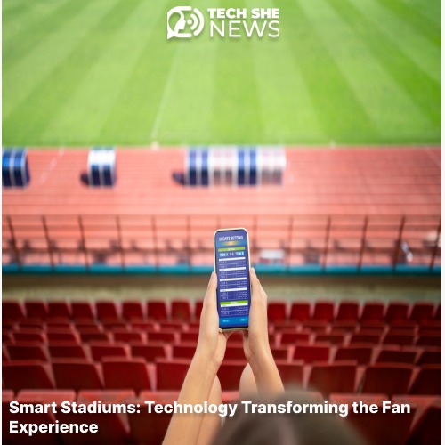 Smart Stadiums: Technology Transforming the Fan Experience