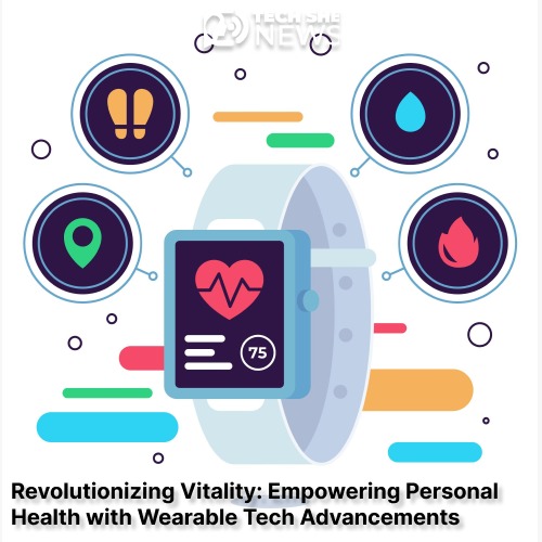 Wearable Tech Advancements: Transforming Personal Health Monitoring